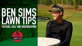 Turf Talk Podcast Ep 36 - Ben Sims Lawn Tips | Youtube, Golf and Greenkeeping Part 1