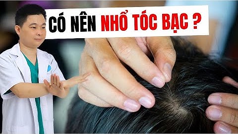 Tóc Bạc Có Nên Nhổ Hay Không ? Lí Do Tại Sao Lại Không Nên Nhổ Tóc Bạc ? Bác sĩ Chiều