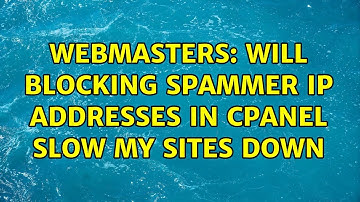 Webmasters: Will blocking spammer IP Addresses in CPanel slow my sites down (2 Solutions!!)