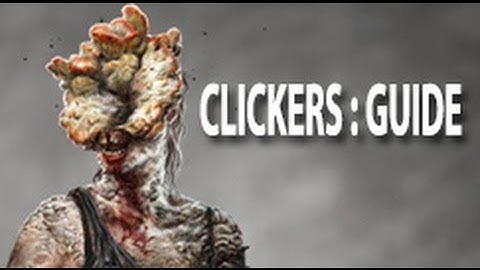 The last of us - The ultimate guide / tutorial to clickers