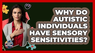 Why Do Autistic Individuals Have Sensory Sensitivities? - Answers About Autism