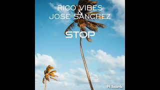 Jose Sanchez &amp; Rico Vibes - Stop - Radio edit