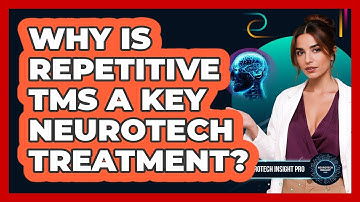 Why Is Repetitive TMS A Key Neurotech Treatment? - Neurotech Insight Pro