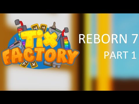 Tix Factory Tycoon - Reborn 7 PART 1