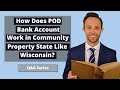Attorney Thomas B. Burton answers the following question: "How Does POD Bank Account Work in Community Property State Like Wisconsin?"