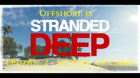 Stranded Deep Survival Ep 2 Setting up camp