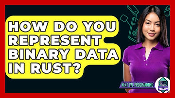 How Do You Represent Binary Data In Rust? - Next LVL Programming