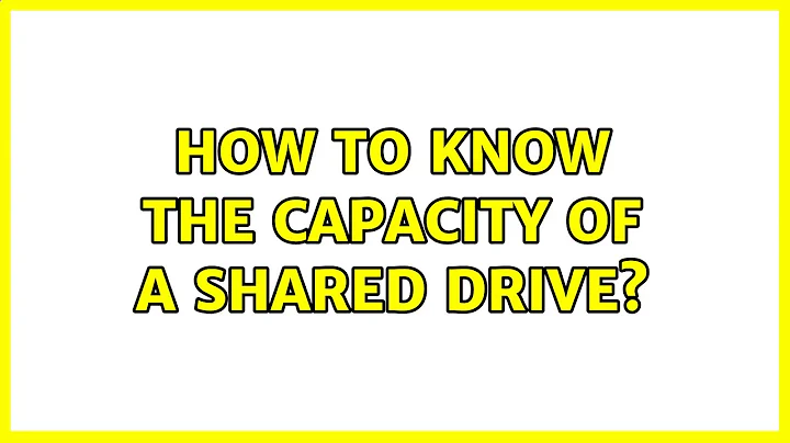 How to know the capacity of a shared drive?