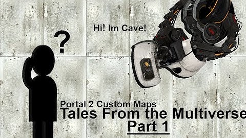 Portal 2 Custom Map (Tales From The Multiverse) Part 1