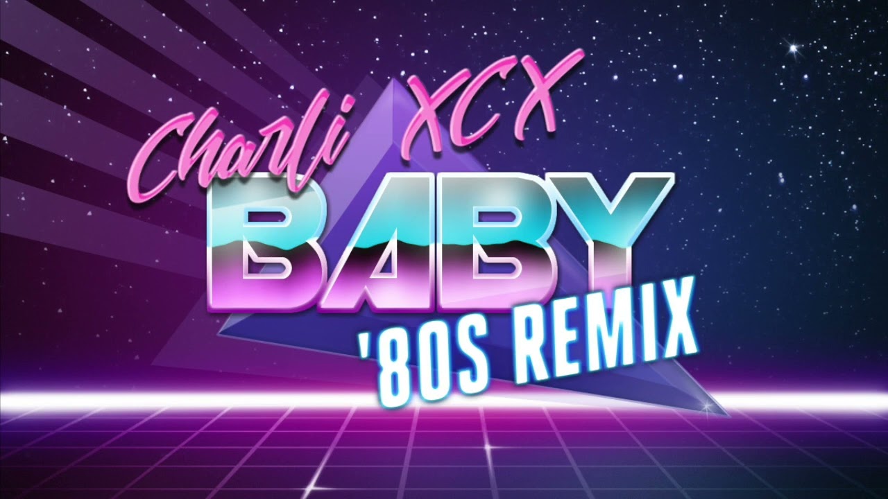Charli XCX - Baby ('80s Remix)