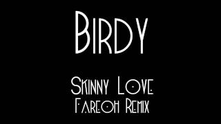 Video thumbnail of "Birdy - Skinny Love [Fareoh Remix]"