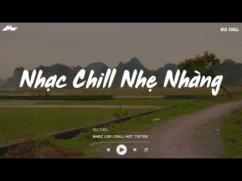 Nhạc Chill Nhẹ Nhàng - Nhạc Chill TikTok Triệu View Hay Nhất Hiện Nay - Nhạc Lofi Chill Buồn 2026