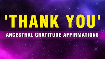 Gratitude Affirmations To The Ancestors | Invite Blessings & Positivity | Manifest