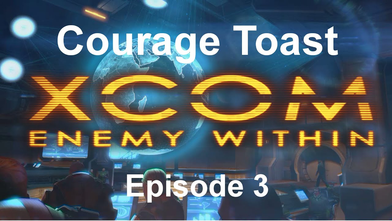 XCOM: Enemy Within - Episode 3 - Courage Toast