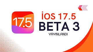 iOS 17.5 BETA 3 GÜNCELLEMESİ YAYINLANDI