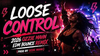 Loose Control -_- 2026 Ozzie Mahn EDM Bounce Remix 