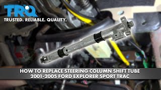 How to Replace Steering Column Shift Tube 20012005 Ford Explorer Sport Trac