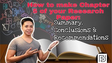 HOW TO MAKE CHAPTER 5 OF YOUR RESEARCH PAPER: SUMMARY, CONCLUSIONS & RECOMMENDATIONS