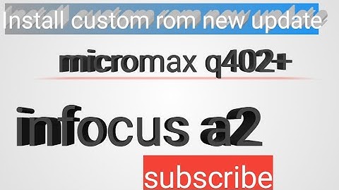Micromax q402plus Custom rom infocu A2 review, infocus A2 custom rom in Micromax q402plus