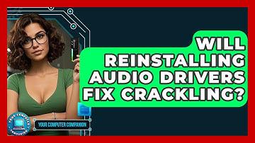 Will Reinstalling Audio Drivers Fix Crackling? - Your Computer Companion
