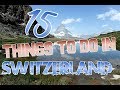 Top 15 Things To Do In Switzerland