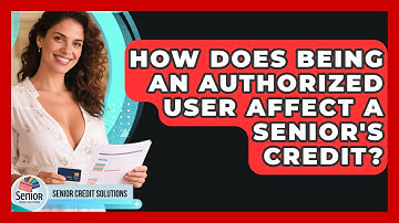 How Does Being An Authorized User Affect A Senior