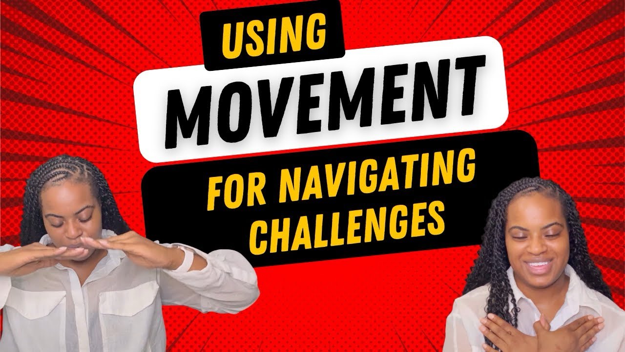 Using Movement For Navigating Life Challenges