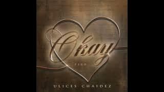 Ulices Chaidez: Okay