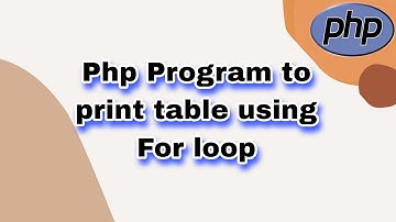 Php Program to print table using For  loop || Learn php Program || Logic in programming ||
