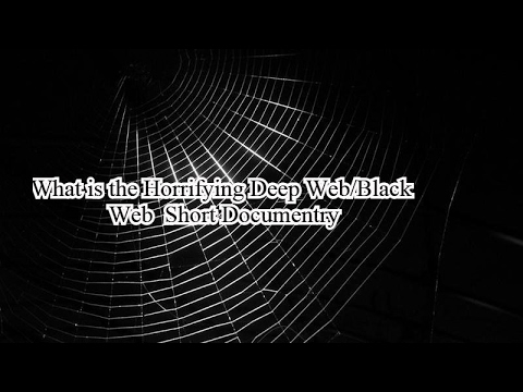 What is the Horrifying Deep Web/Black Web  Short Documentary
