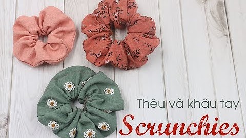 Hướng dẫn thêu và khâu tay scrunchies siêu dễ - How to make Scrunchies for beginners (Easy way)