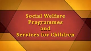 Social Welfare Programmes and Services for Children