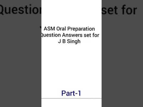 ASM Oral Questions & Answers- J B Singh set part 1