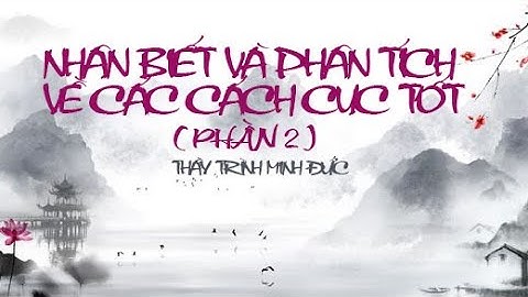 NHẬN BIẾT VÀ PHÂN TÍCH CÁC CÁCH CỤC TỐT ( PHẦN 2 ) | TỬ  VI VÀ VẬN MỆNH | THẦY TRÌNH MINH ĐỨC