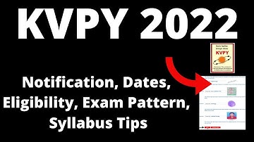 KVPY 2022 : Notification, Application Form, Pattern, Eligibility, Exam Syllabus, Preparation Tips