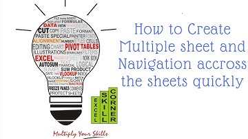 How to Create Multiple Sheets and navigate through the sheets quickly