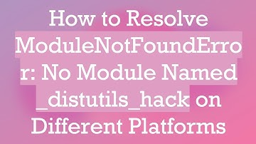 How to Resolve ModuleNotFoundError: No Module Named _distutils_hack on Different Platforms