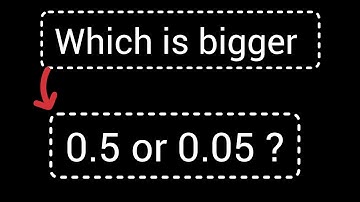 Which is bigger 0.5 or 0.05 ?