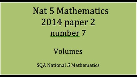 2014 SQA Nat 5 Mathematics Paper 2: 7 Volumes