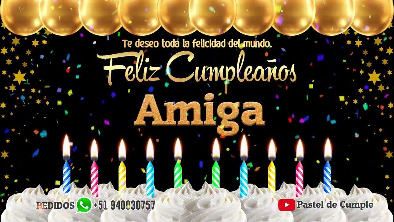 Feliz Cumpleaños Amiga- Pastel de Cumpleaños con Música para Amiga - YouTube