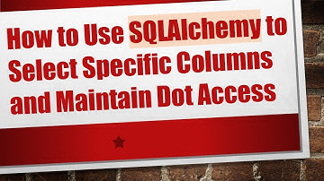 How to Use SQLAlchemy to Select Specific Columns and Maintain Dot Access