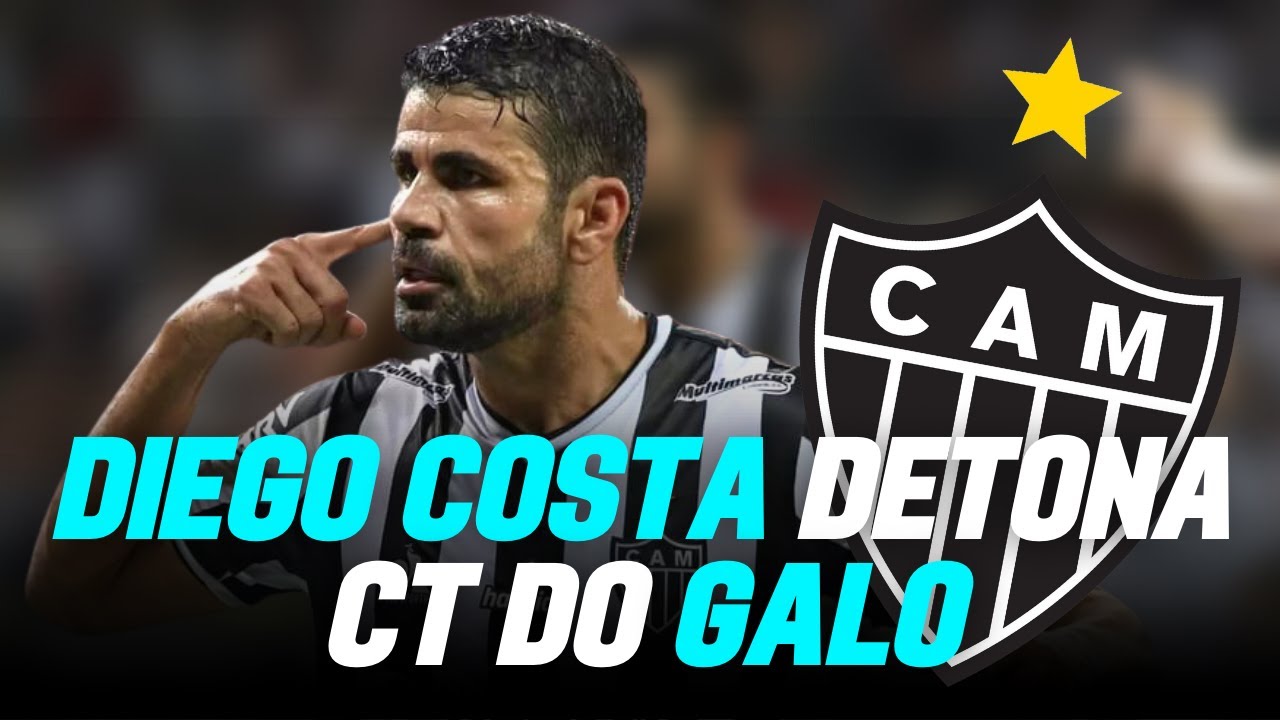 URGENTE: Diego Costa SOLTA O VERBO sobre o CT do ATLÉTICO MINEIRO