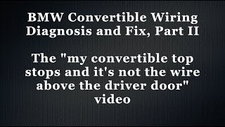 BMW e46 Convertible Wiring Diagnosis & Fix, Part 2
