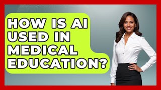How Is AI Used In Medical Education? - The Health Brief