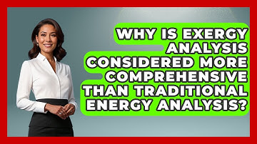 Why Is Exergy Analysis Considered More Comprehensive Than Traditional Energy Analysis?