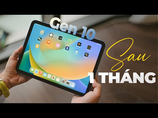 iPad Gen 10 sau 1 tháng sử dụng: Apple quá cáo già!