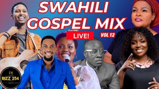 🔴SWAHILI GOSPEL MIX VOL.12-(LIVE!)DJ RIZZ Ft Sarah K,Israel Mbonyi,Guardian Angel,Bahati Bukuku,Obby