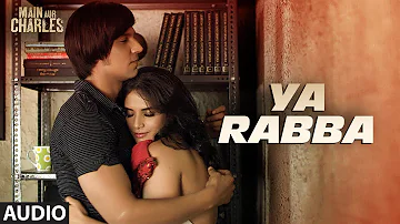 Ya Rabba FULL AUDIO Song | Main Aur Charles | Randeep Hooda, Richa Chadda | T-Series