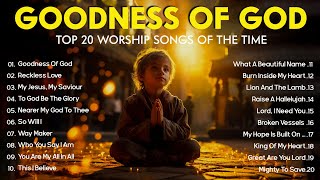 Goodness Of God ~ Praise And Worship Songs 2024 ✝✝ Nonstop Christian Gospel Songs ~ Peaceful Morning