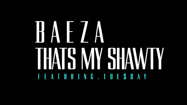 Baeza - Thats My Shawty Ft Tue$day